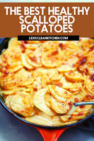 Healthier Cheesy Scalloped Potatoes Lexi S Clean Kitchen Recipe Healthy Scalloped Potatoes Delicious Healthy Recipes Good Healthy Recipes