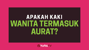 Salah satu peraturan yang allah tetapkan itu ialah berkaitan aurat seorang wanita. Aurat Wanita Apakah Kaki Wanita Termasuk Aurat Poster Dakwah Yufid Tv Youtube