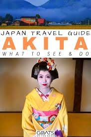 Travel Guide To Akita Japan S Rural Northern Prefecture Goats On The Road Japan Travel Japan Travel Guide Japan Travel Tips