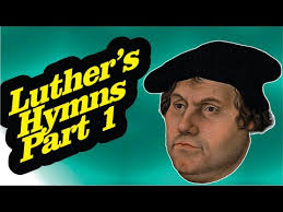 The Hymns of Martin Luther: Part 1