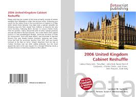 David cameron has reshuffled his cabinet with less than a year until the election. 2006 United Kingdom Cabinet Reshuffle 978 613 5 49537 9 6135495372 9786135495379