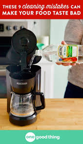 Black And Decker Coffee Maker Cleaning With Vinegar These 9 Cleaning Mistakes Can Make Your Food Taste Bad Natural Cleaning Solutions Cleaning Natural Cleaning Products