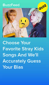 Choose Your Favorite Stray Kids Songs And We Ll Accurately Guess Your Bias Kids Songs Quizzes For Kids Songs