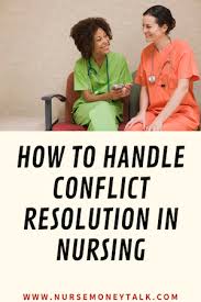 How To Handle Conflict Resolution In Your Nursing Practice Nurse Money Talk Conflict Resolution Nursing Leadership Nurse Money