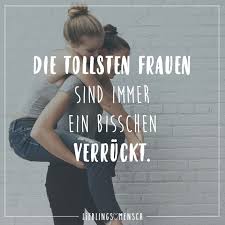 Die Tollsten Frauen Sind Immer Ein Bisschen Verruckt Visual Statements Spruche Lebensweisheiten Spruche Zitate