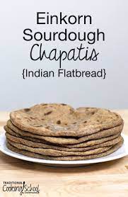 Einkorn Sourdough Chapatis Indian Flatbread Recipe Flatbread Sourdough Recipes