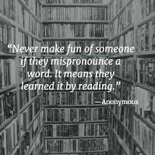 I never think if i do an impression of someone, i'm never making fun of them. Quotes Never Make Fun Of Someone If They Mispronounce A Word Unknown Nosillysuffix