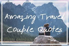 By proceeding, you agree to our privacy policy and te. 150 Awesome Travel Couple Quotes Travel Love Quotes List What S Danny Doing