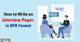 Name the interviewee and explain why you chose to interview them. How To Write An Interview Paper In Apa Format Full Guide