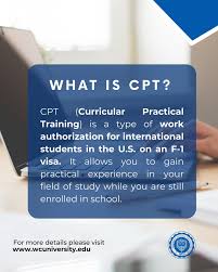 What is CPT (Curricular Practical Training)? If you are an F-1 student, you  may qualify for CPT, which allows you to work off-campus in a job or  internship directly related to your