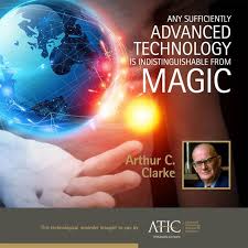 Any Sufficiently Advanced Technology Is Indistinguishable From Magic Arthur C Clarke Backcountrynavigato Tech Quotes Funny Tech Quotes Technology Quotes