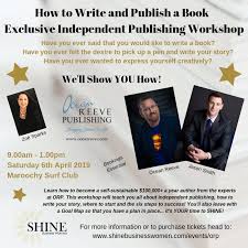 You can write the book before you prepare your proposal. How To Write And Publish A Book An Exclusive Independent Publishing Workshop Sunshine Coast April 2019 Shine Business Women