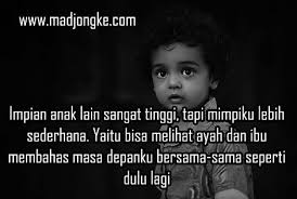 Usaha yang paling bagus adalah usaha yang dilaksanakan, bukan direncanakan terus menerus. 10 Gambar Kata Sedih Anak Korban Perceraian Orang Tua Madjongke