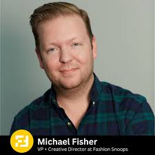 Michael Fisher is the Vice President and Creative Director for menswear at  FS (Fashion Snoops) where, for the last 12 years, he has forecasted and  analyzed trends and cultural shifts for some