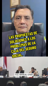 LAS PROPUESTAS DE SOLUCIONES A LOS PROBLEMAS DE LA CAJA DEL SEGURO SOCIAL.  Desde la perspectiva del miembro de la Comisión HD MANUEL CHEN #bochinches