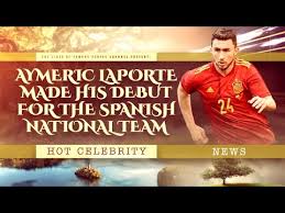Aymeric laporte is reportedly considering swapping france for spaincredit: Aymeric Laporte Made His Debut For The Spanish National Team Against Portugal Youtube