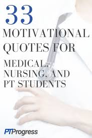 In a weird way it's like church and therapy and exercise all rolled up into one. Inspirational Quotes For Students In Med School Nursing School Or Pt School