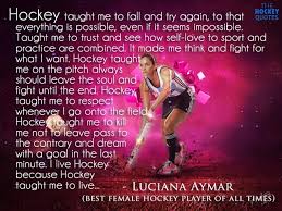 She has won the player of the year award from the international hockey federation. The Hockey Quotes On Twitter Hockey Inspiring Words By Greatest Luciana Aymar See The Pic And Rt Http T Co Rl8mcpsfts
