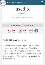 Get Used To This Phrase Is Commonly Misspoken And Incorrectly Written By Using Use To Vs Used To Https Www Merriam Webster Adjectives Grammar Words