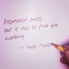 Inspiration Exists But It Has To Find You Working Inspiration Exists But It Has To Find You Working Pablo Picasso Good Life Quotes Finding Yourself Heart Quotes
