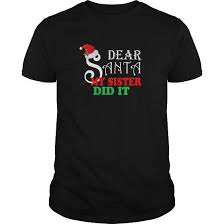 Cool Dear Santa My Sister Did It Christmas T Shirt 1540 T Shirts T Shirt Wet T Shirt Shirts