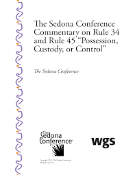 The Sedona Conference Commentary on Rule 34 and Rule 45 “Possession,  Custody, or Control”