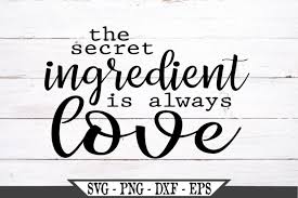 The Secret Ingredient Is Always Love Svg 520507 Svgs Design Bundles