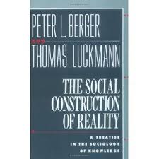 The Social Construction of Reality: A Treatise in the Sociology of Knowledge