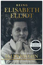 Being Elisabeth Elliot: The Authorized Biography of Elisabeth's Later  Years: Ellen Vaughn: 9781087750996