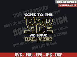Download Come To The Dad Side We Have Bad Jokes Svg Dxf Png Star Wars Cut File