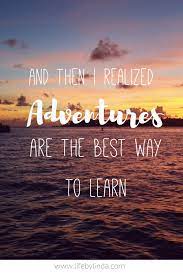 And Then I Realized Adventures Are The Best Way To Learn Life By Linda Travel Quotes Travel B Adventure Quotes Couple Travel Quotes Short Travel Quotes