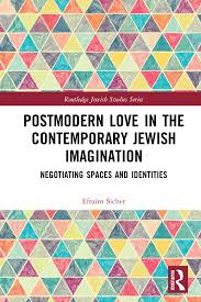 Postmodern Love in the Contemporary Jewish Imagination; Negotiating Spaces  and Identities