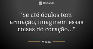 Se Ate Oculos Tem Armacao Imaginem Wallac