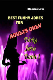 You'll not want to waste these jokes on just anyone! Best Funny Jokes For Adults Only Dirty Joke Book 1 Kindle Edition By Love Maurice Literature Fiction Kindle Ebooks Amazon Com