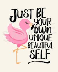 Just Be Your Own Unique Beautiful Self Flamingo Wall Decor Inspirational Printable Sign Instant Download Inspirational Quotes Friends Quotes Flamingos Quote
