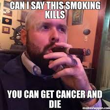 Can I Say This Smoking Kills Meme Memeshappen