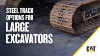 How to Choose Steel Tracks for Cat® Large Excavators