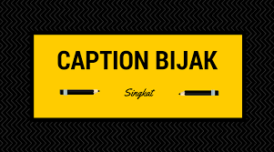 Kumpulan Caption Bijak Kekinian Singkat Cinta Lucu Terbaru