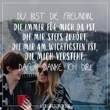 Du Bist Die Freundin Die Immer Fur Mich Da Ist Die Mir Stets Zuhort Die Mir Am Wichtigsten Ist Die Mich Versteht Dafur Danke Ich Dir Mit Bildern Spruche Uber Freundschaft