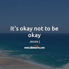 It's okay to not be okay quotes. It S Okay Not To Be Okay Idlehearts