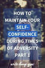 How To Maintain Your Self-Confidence During Times Of Adversity