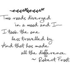 Two Roads Diverged In A Wood And I Took The One Less Traveled By And That Has Made All The Difference Robert Frost Words Quotes Words Quotes