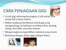 1.berus gigi sehingga bersih setiap hari selepas makan dan sebelum tidur malam. Kesihatan Diri