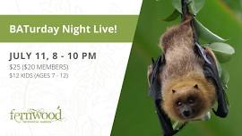 BATurday Night Live! — Fernwood Botanical Garden