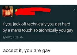 Jack webster's revised unabridged dictionary, published 1913 by g. If You Jack Off Technically You Get Hard By A Mans Touch So Technically You Gay 31017 428 Am Accept It You Are Gay Blackpeopletwitter Meme On Me Me