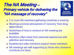 How to start an na meeting. A Vital Community Resource Narcotics Anonymous Origin Of Our Name Why Narcotics Commonly Used For All Illegal Substances At The Time Of Our Inception Ppt Download