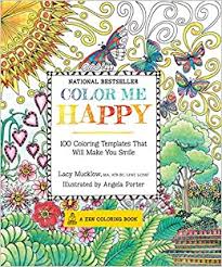 I bought this coloring book for myself because i've always enjoyed coloring and i needed something to help reduce stress and help me to relax. Color Me Happy 100 Coloring Templates That Will Make You Smile A Zen Coloring Book 2 Mucklow Lacy Porter Angela 9781937994761 Amazon Com Books