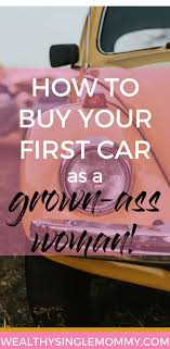 How To Buy A Car The Best Cars For Single Moms Buying Your First Car Car Buying Tips Car Buying