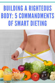 Building A Righteous Body 5 Commandments Of Smart Dieting Diet Diabetes Diet Plan Food Captions For Instagram