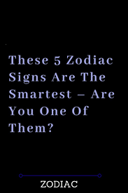 The solution finder before we start talking about the most intelligent signs of the zodiac, we want to indicate that to consult doubts or to know more about aspects of the horoscope and the signs of the zodiac, the best thing we can do is contact professionals. These 5 Zodiac Signs Are The Smartest Are You One Of Them The Thought Catalogs Zodiac Signs Zodiac Aquarius Facts